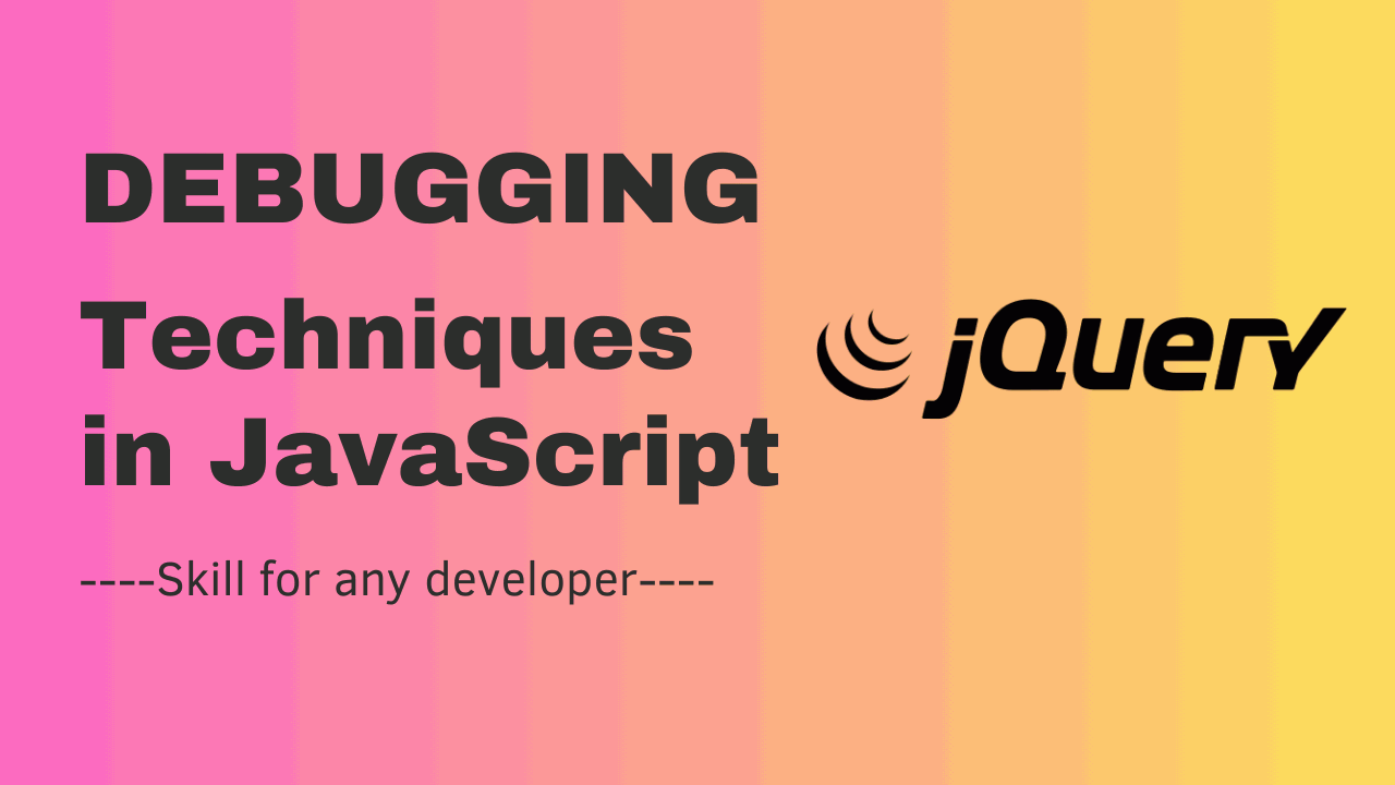 Debugging Techniques in JavaScript : Skill for any developer