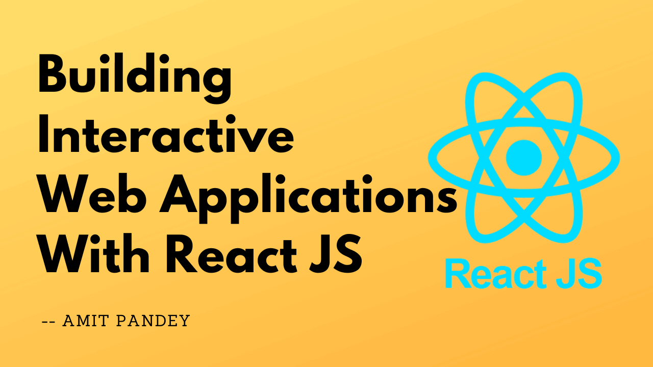 Building Interactive Web Applications with React JS